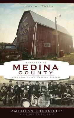 Libro Remembering Medina County: Tales From Ohio's Wester...