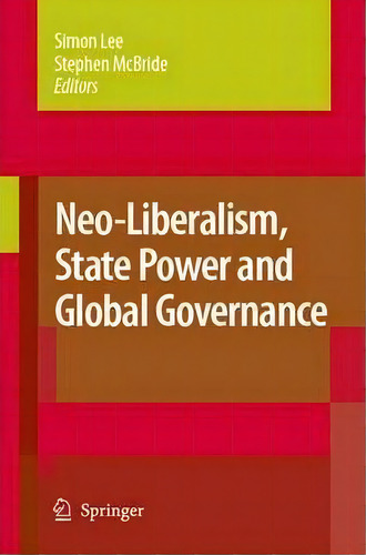 Neo-liberalism, State Power And Global Governance, De Stephen Mcbride. Editorial Springer, Tapa Blanda En Inglés