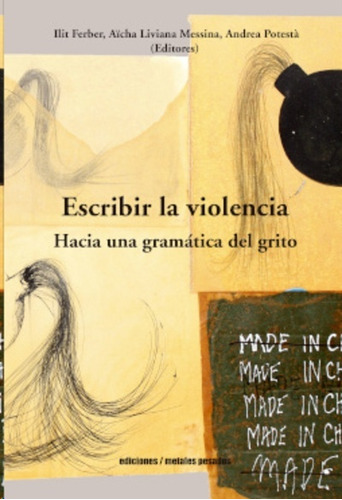 Escribir La Violencia   Hacia Una Gramatica Del Grito.