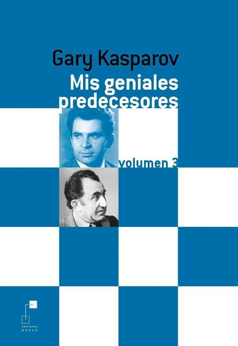 Mis Geniales Predecesores Vol. 3 - Garri Kasparov - Ajedrez