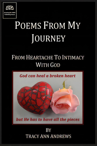 Poems From My Journey - From Heartache To Intimacy With God, De Andrews, Tracy A.. Editorial Lightning Source Inc, Tapa Blanda En Inglés