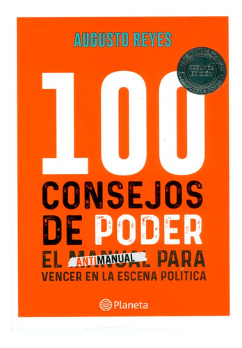 100 Consejos De Poder. Un Antimanual Para Vencer En La Escena Política., De Augusto Reyes. Editorial Planeta, Tapa Blanda, Edición 1 En Español, 2019