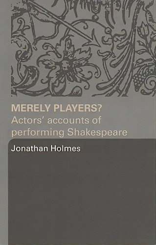 Merely Players?: Actors' Accounts Of Performing Shakespeare, De Holmes, Jonathan. Editorial Routledge, Tapa Blanda En Inglés