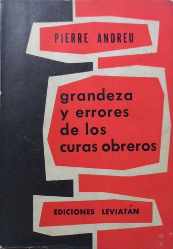 Grandeza Y Errores De Los Curas Obreros Pierre Andreu