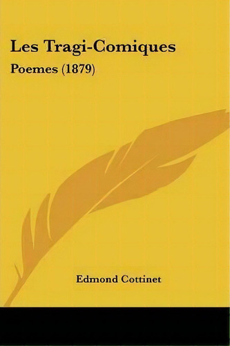 Les Tragi-comiques, De Edmond Cottinet. Editorial Kessinger Publishing, Tapa Blanda En Inglés
