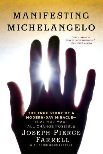 Manifesting Michelangelo : The True Story Of A Modern-day Miracle--that May Make All Change Possible, De Joseph Pierce Farrell. Editorial Atria Books, Tapa Blanda En Inglés