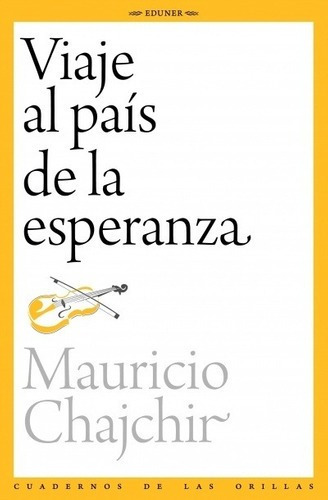 Viaje Al País De La Esperanza - Chajchir, Mauricio, de CHAJCHIR, MAURICIO. Editorial EDUNER en español