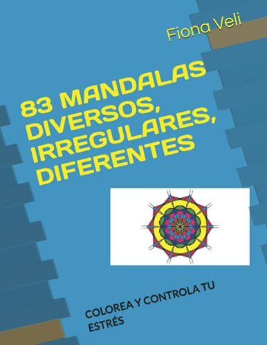 83 Mandalas Diversos Irregulares Diferentes: Colorea Y Contr