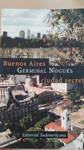 Buenos Aires Ciudad Secreta De Germinal Nogues