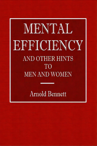 Mental Efficiency - And Other Hints To Men And Women, De Bennett, Arnold. Editorial Lulu Pr, Tapa Blanda En Inglés