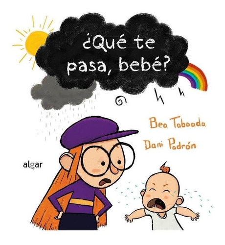 Libro: ¿qué Te Pasa, Bebé?. Taboada, Bea/padron, Dani. Algar