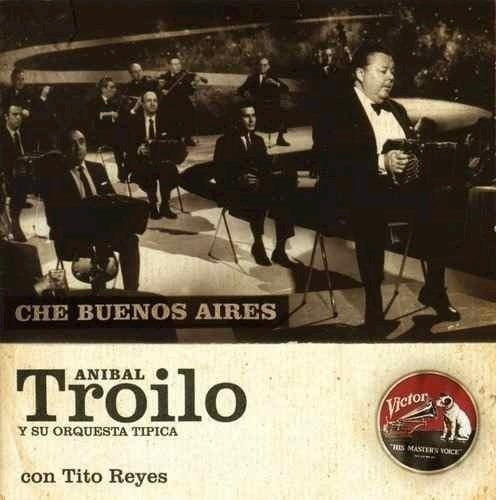 Troilo Anibal / Reyes Tito - Che Buenos Aires Cd
