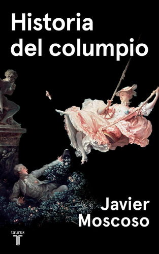 Historia Del Columpio - Moscoso, Javier -(t.dura)- *