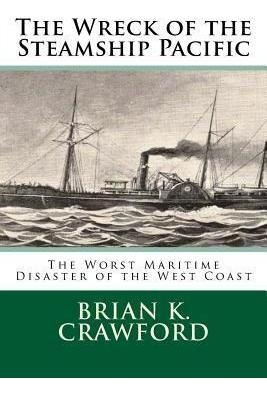 The Wreck Of The Steamship Pacific : The Worst Maritime D...