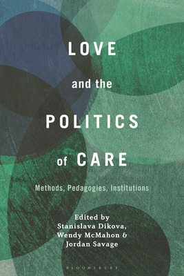 Libro Love And The Politics Of Care: Methods, Pedagogies,...