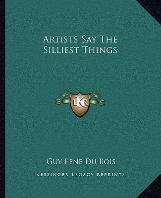 Libro Artists Say The Silliest Things - Du Bois, Guy Pene