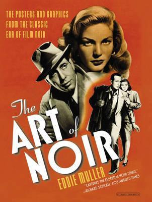 The Art Of Noir : The Posters And Graphics From The Class...