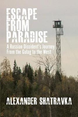 Escape From Paradise : A Russian Dissident's Journey From...