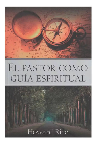El Pastor Como Guía Espiritual, De Howard Rice. Editorial Portavoz, Tapa Blanda, Edición 2000 En Español, 2000
