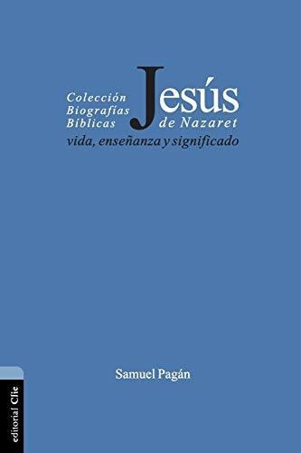 Jesus De Nazaret: Vida, Enseñanza Y Significado