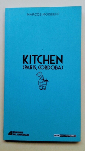 KITCHEN (PARIS, CORDOBA), de MARCOS MOISEEFF. Editorial EDICIONES DEL EMPEDRADO, tapa blanda en español, 2016