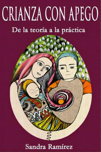 Crianza Con Apego, De Sandra Ramirez M S E. Editorial Createspace Independent Publishing Platform, Tapa Blanda En Español
