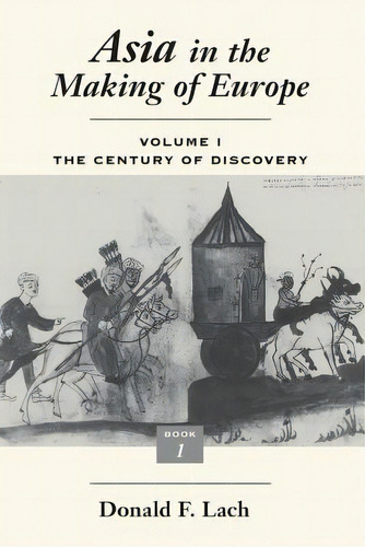 Asia In The Making Of Europe, Volume I: The Century Of Discovery. Book 1. Volume 1, De Lach, Donald F.. Editorial Univ Of Chicago Pr, Tapa Blanda En Inglés