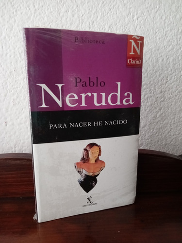 Para Nacer He Nacido - Pablo Neruda - Nuevo