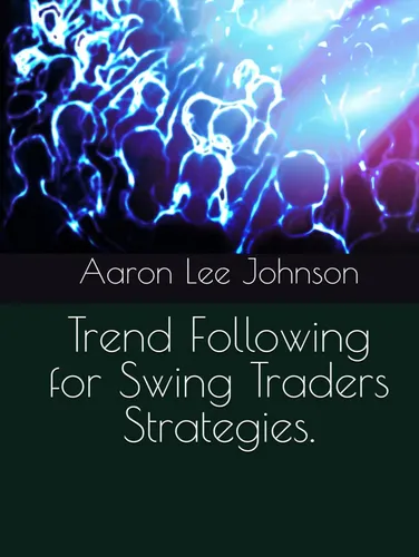 Trend Following For Swing Traders Strategies. / Aaron Lee Jo