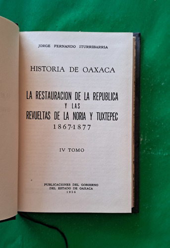 Historia De Oaxaca Tomo Iv . Jorge Fernando Iturribarria