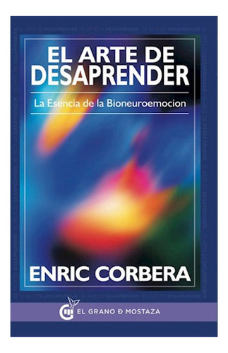 Arte De Desaprender La Esencia De La Bioneuroemocion - Corb