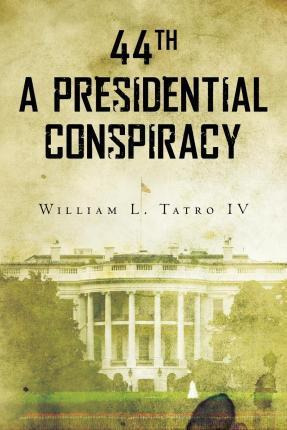 Libro 44th A Presidential Conspiracy - William L Tatro Iv