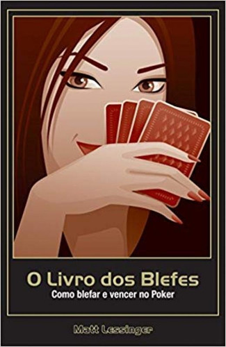 Livro Dos Blefes, O: Como Blefar E Vencer No Poker, De Matt Lessinger. Editora Raise, Capa Mole Em Português
