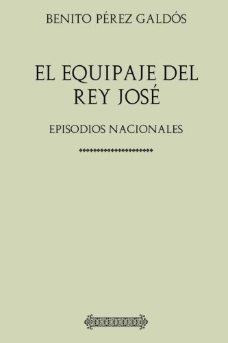 Colección Galdós. El Equipaje Del Rey José: Episodios Nacion