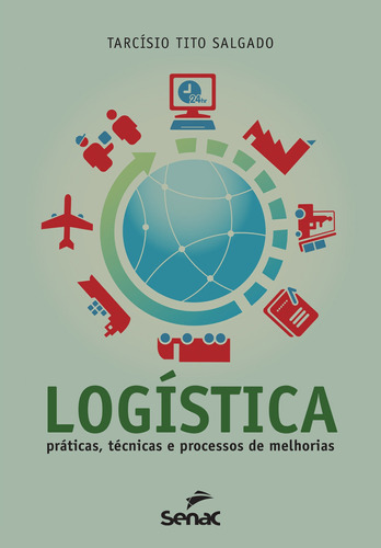 Logística: Prática Técnicas E Processos De Melhorias!, De Salgado, Tarcisio Tito. Editora Senac Sao Paulo, Capa Mole Em Português