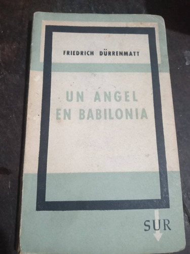 Friedrich Dürrenmatt Un Ángel En Babilonia - Sur