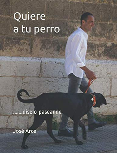 Quiere A Tu Perro:    Diselo Paseando