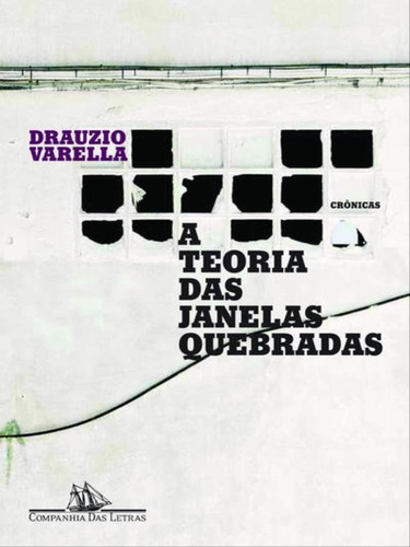 A Teoria Das Janelas Quebradas, De Varella, Drauzio. Editora Companhia Das Letras, Capa Mole, Edição 1ª Edição - 2010 Em Português