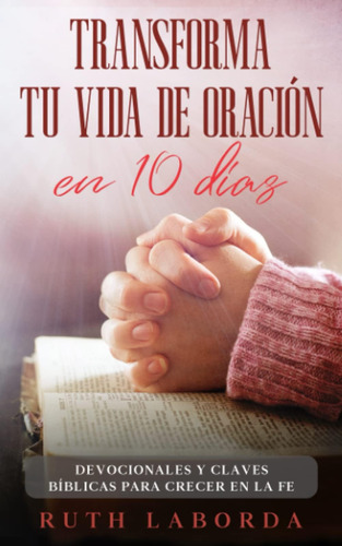 Libro: Transforma Tu Vida De Oración En 10 Días (spanish Edi