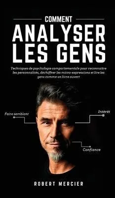 Comment Analyser Les Gens : Techniques De Psychologie Com...