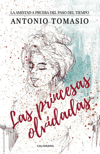 Las Princesas Olvidadas, De Tomasio , Antonio.., Vol. 1.0. Editorial Caligrama, Tapa Blanda, Edición 1.0 En Español, 2017