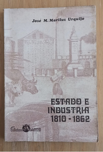 Estado E Industria 1810  1862 - José M. Mariluz De Urquijo