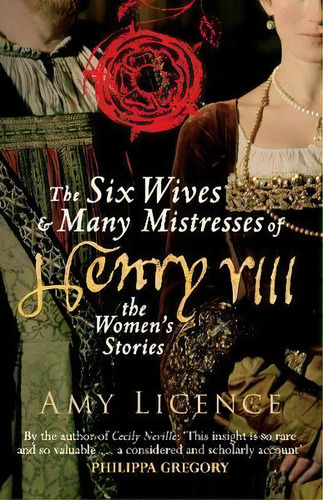 The Six Wives & Many Mistresses Of Henry Viii : The Women's Stories, De Amy Licence. Editorial Amberley Publishing, Tapa Blanda En Inglés