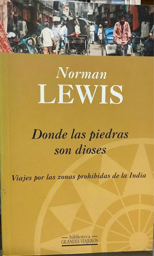 Donde Las Piedras Son Dioses - Norman Lewis - Viajeros