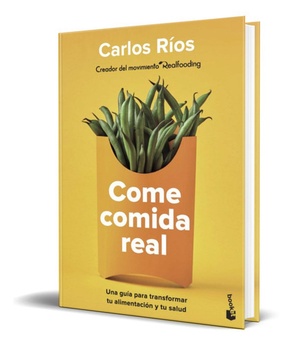Come Comida Real, De Carlos Rios. Editorial Planeta, Tapa Blanda En Español, 2022