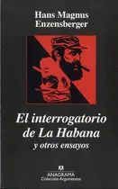 Comprar El Interrogatorio De La Habana Y Otros Ensayos - Enzensberge