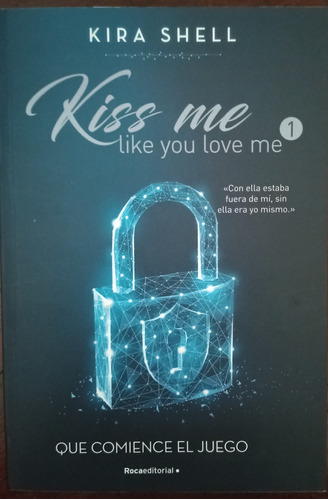 Kiss Me Like You Love Me 1: Que Comience El Juego Kira Shell