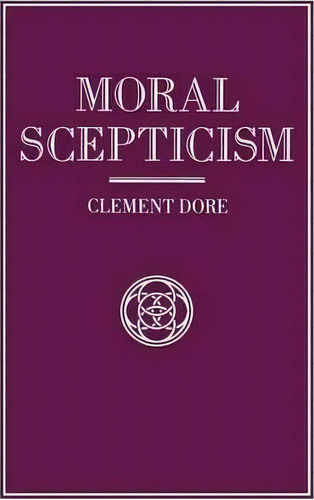 Moral Scepticism, De Clement Dore. Editorial Palgrave Macmillan, Tapa Blanda En Inglés