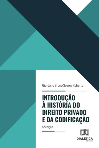 Introdução À História Do Direito Privado E Da Codificação - 