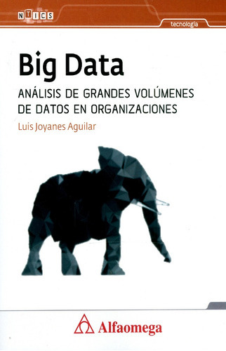 Big Data. Análisis De Grandes Volúmenes De Datos En Organizaciones, De Luis Joyanes Aguilar. Alpha Editorial S.a, Tapa Blanda, Edición 2013 En Español